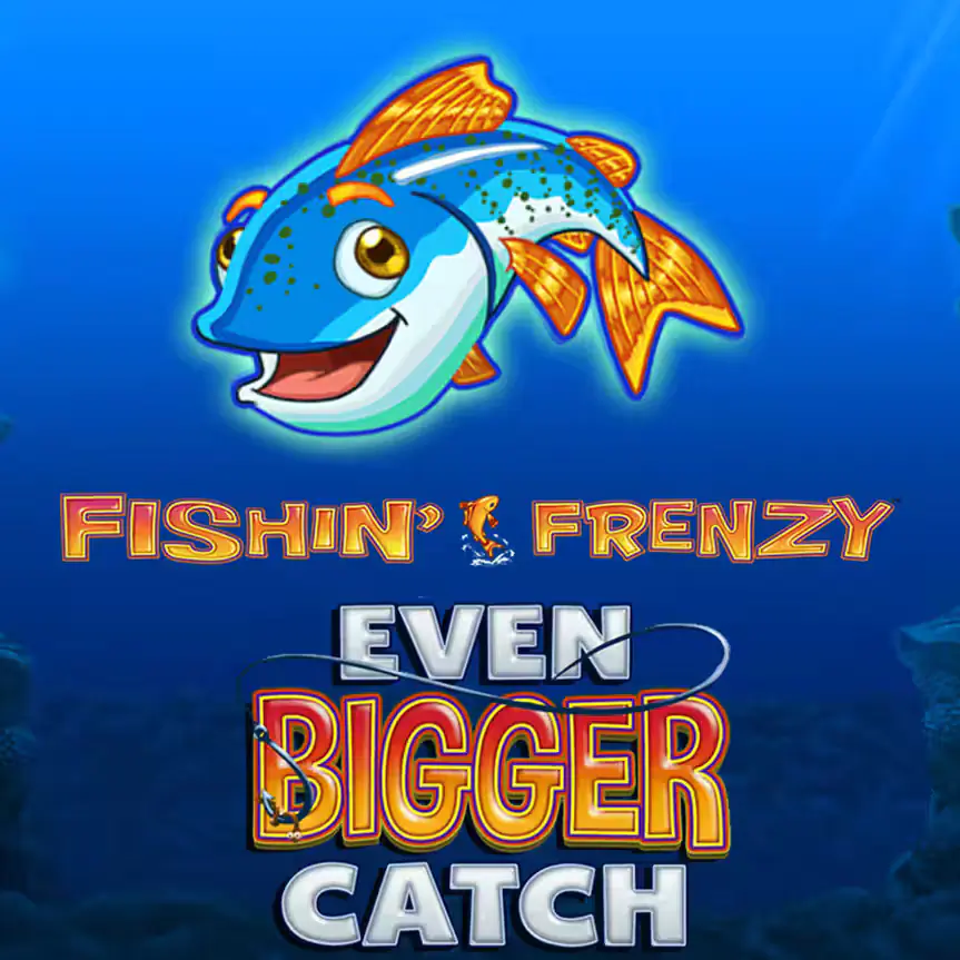 Fishin' Frenzy Even Bigger Catch